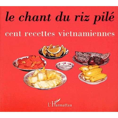 Le Chant Du Riz Pilé. Cent Recettes Vietnamiennes