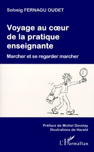 Voyage Au Coeur De La Pratique Enseignante - Marcher Et Se Regarder Marcher