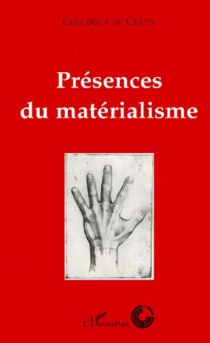 Presences Du Materialisme - Colloque International De Cerisy Du 11 Au 18 Août 1990
