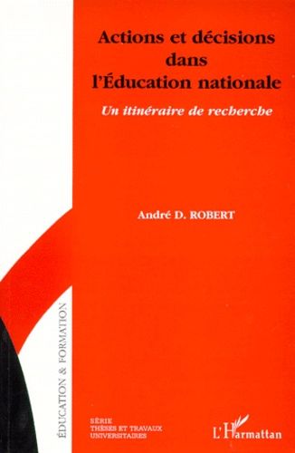 Actions Et Decisions Dans L'education Nationale - Un Itineraire De Recherche