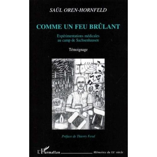 Comme Un Feu Brulant - Expérimentations Médicales Au Camp De Sachsenhausen, Témoignage
