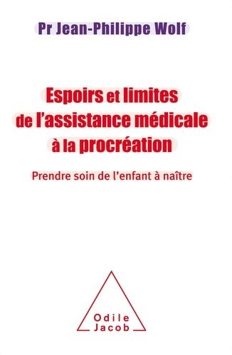 Espoirs Et Limites De L'assistance Médicale À La Procréation - Prendre Soin De L'enfant À Naître