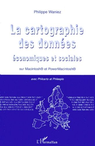 La Cartographie Des Donnees Economiques Et Sociales - Sur Macintosh Et Powermacintosh Avec Philcarto Et Philexpo