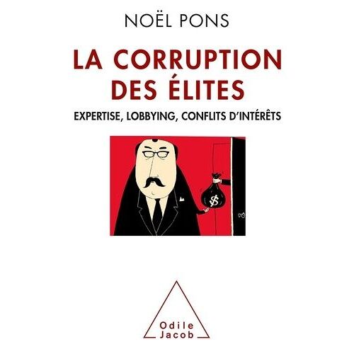 La Corruption Des Élites - Expertise, Lobbying, Conflits D'intérêts