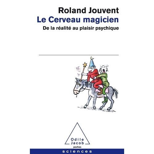 Le Cerveau Magicien - De La Réalité Au Plaisir Psychique