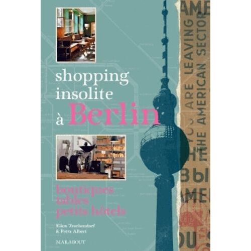 Shopping Insolite À Berlin - 150 Adresses Inédites Et Secrètes, Boutiques, Tables, Petits Hôtels