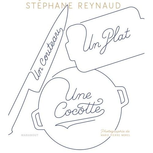 Un Couteau, Un Plat, Une Cocotte - Le Livre De Recettes Pour Mes Copains Qui Ne Savent Pas Cuisiner (Et Les Autres Aussi !)