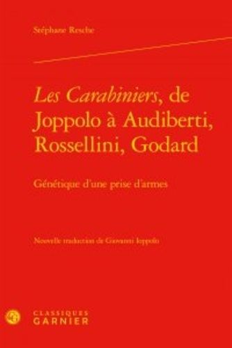 Les Carabiniers, De Joppolo À Audiberti, Rossellini, Godard - Génétique D'une Prise D'armes