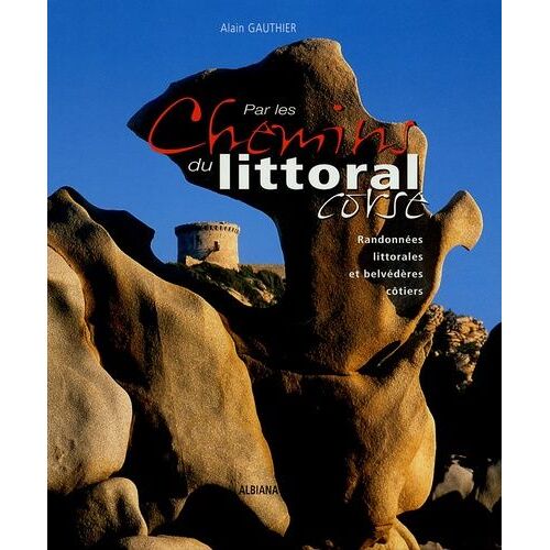 Par Les Chemins Du Littoral Corse - Randonnées Littorales Et Belvédères Côtiers