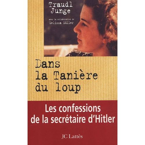 Dans La Tanière Du Loup - Les Confessions De La Secrétaire De Hitler