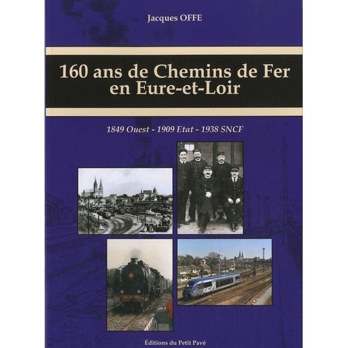 160 Ans De Chemins De Fer En Eure-Et-Loir - 1849 Ouest - 1909 Etat - 1938 Sncf