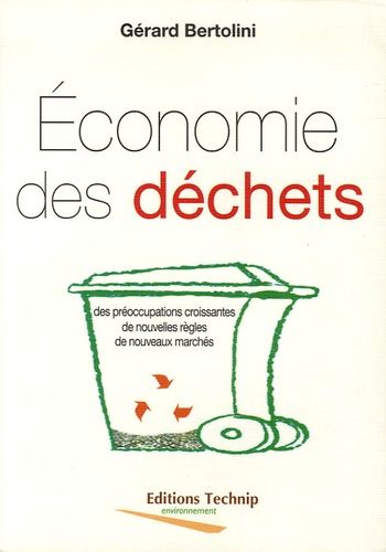 Economie Des Déchets - Des Préoccupations Croissantes, De Nouvelles Règles, De Nouveaux Marchés
