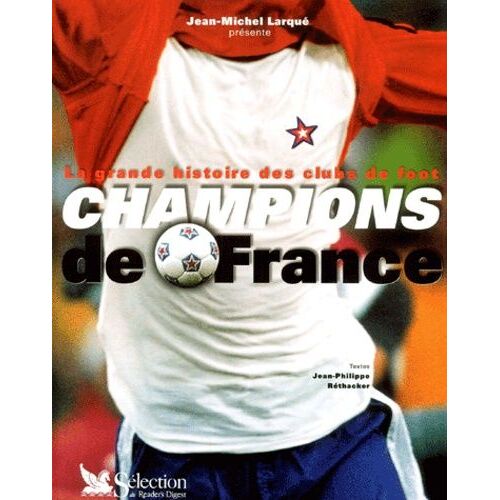 La Grande Histoire Des Clubs De Foot - Champions De France