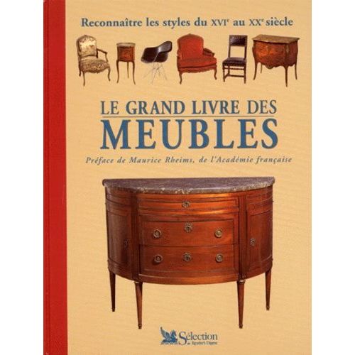 Le Grand Livre Des Meubles - Reconnaître Les Styles Du Xvième Au Xxème Siècle
