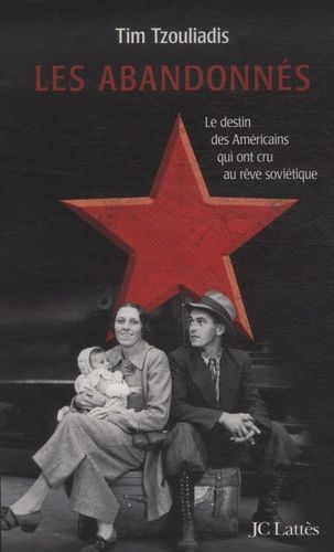 Les Abandonnés - De La Grande Dépression Au Goulag : Espoirs Et Trahison Dans La Russie De Staline