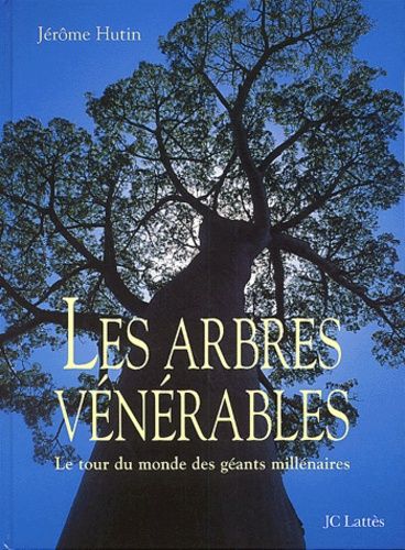 Les Arbres Venerables - Le Tour Du Monde Des Geants Millenaires
