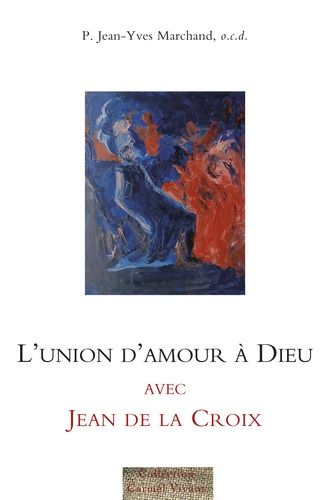 L'union D'amour À Dieu Avec Jean De La Croix
