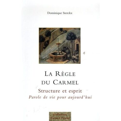 La Règle Du Carmel - Structre Et Esprit, Parole De Vie Pour Aujourd'hui