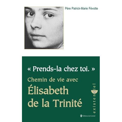 Prends-La Chez Toi - Chemin De Vie Avec Elisabeth De La Trinité