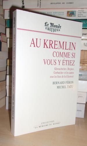 Au Kremlin Comme Si Vous Y Etiez : Khrouchtchev, Brejnev, Gorbatchev Et Les Autres Sous Le Feu De La Glasnost