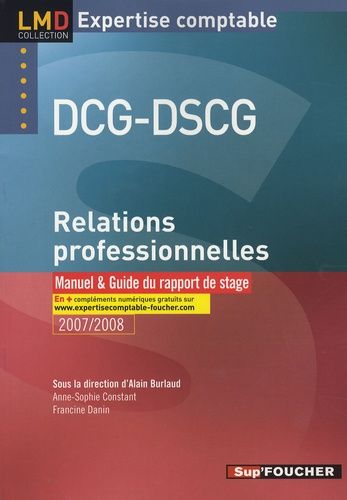 Relations Professionnelles Dcg-Dscg - Manuel Et Guide Du Rapport De Stage - Edition 2007-2008