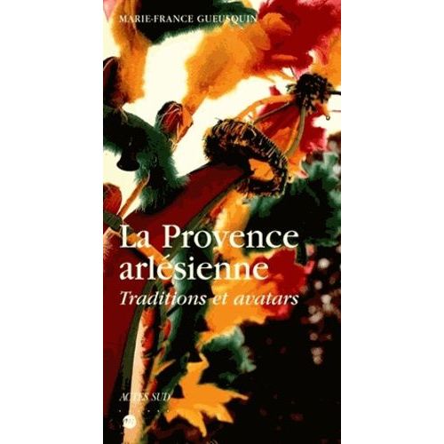 La Provence Arlésienne, Traditions Et Avatars