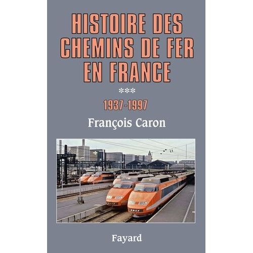 Histoire Des Chemins De Fer En France - Tome 3, 1937-1997
