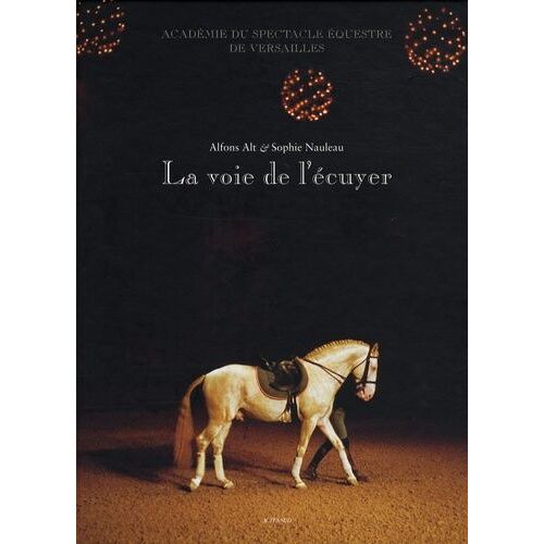 La Voie De L'écuyer - Académie Du Spectacle Équestre De Versailles