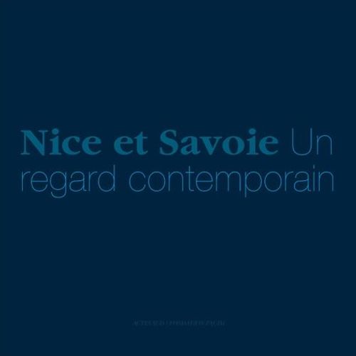 Nice Et Savoie - Un Regard Contemporain