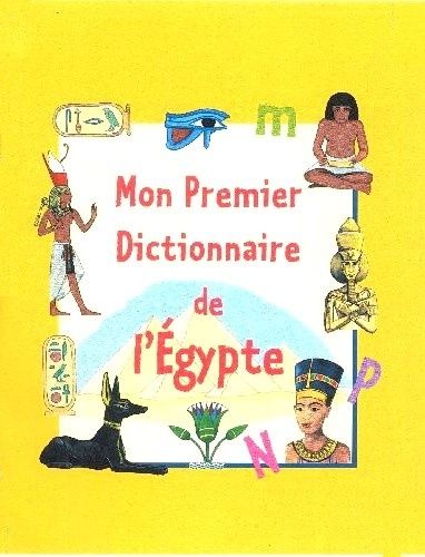 Mon Premier Dictionnaire De L'egypte