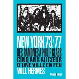 New York 73/77 - Des Ramones À Philip Glass, Cinq Ans Au Coeur D'une Ville En Feu