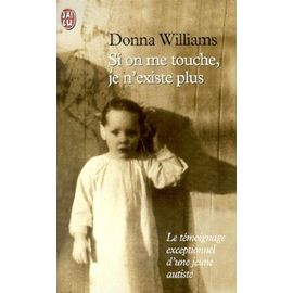 Si On Me Touche, Je N'existe Plus - Le Temoignage Exceptionnel D'une Jeune Autiste