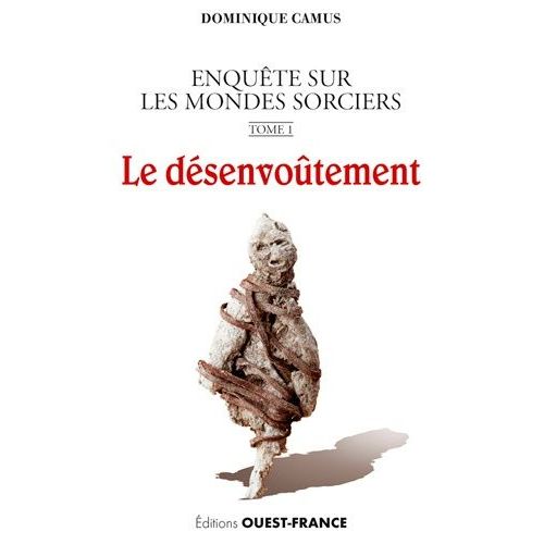 Enquête Sur Les Mondes Sorciers - Tome 1, Le Désenvoûtement