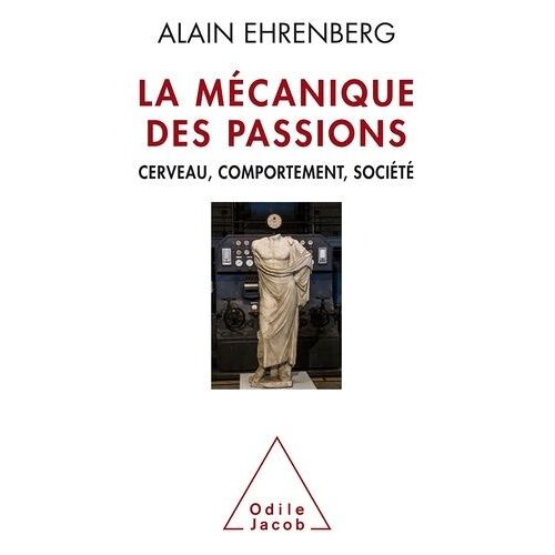 La Mécanique Des Passions - Cerveau, Comportement, Société