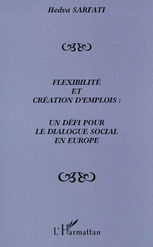 Flexibilité Et Création D'emplois - Un Défi Pour Le Dialogue Social En Europe