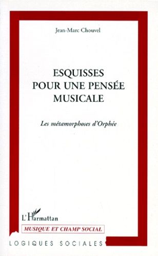 Esquisses Pour Une Pensee Musicale - Les Métamorphoses D'orphée