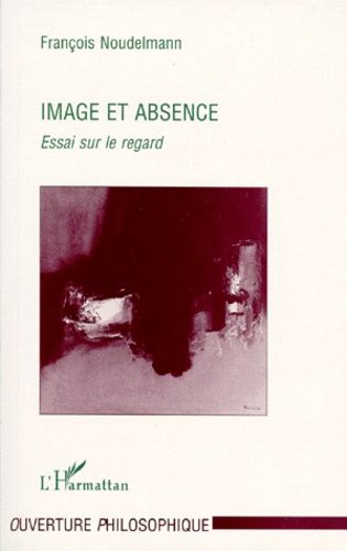 Image Et Absence - Essai Sur Le Regard