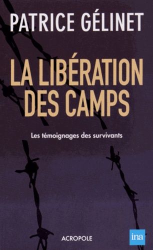 La Libération Des Camps - Les Témoignages Des Survivants