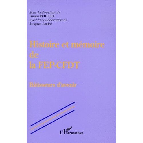 Histoire Et Mémoire De La Fep-Cfdt - Bâtisseurs D'avenir