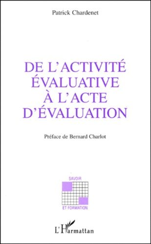 De L'activité Évaluative À L'acte D'évaluation - Approche Théorique Et Pratique Communicationnelle