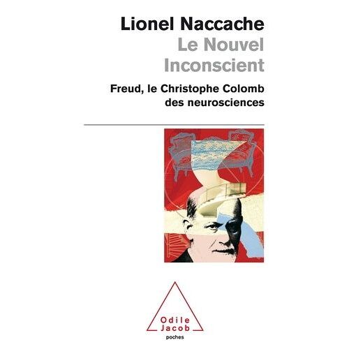 Le Nouvel Inconscient - Freud, Le Christophe Colomb Des Neurosciences