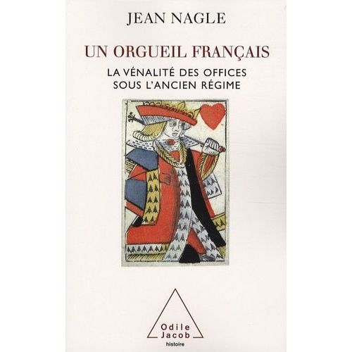 Un Orgueil Français - La Vénalité Des Offices Sous L'ancien Régime