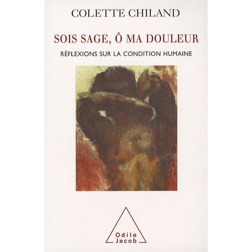 Sois Sage, Ô Ma Douleur - Réflexions Sur La Condition Humaine