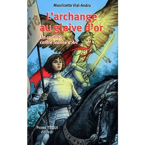 L'archange Au Glaive D'or - Un Complot Contre Jeanne D'arc