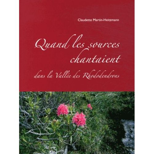 Quand Les Sources Chantaient Dans La Vallée Des Rhododendrons