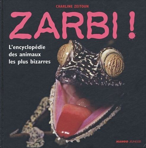 Zarbi ! - L'encyclopédie Des Animaux Les Plus Bizarres