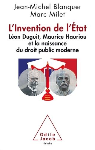 L'invention De L'etat - Léon Duguit, Maurice Hauriou Et La Naissance Du Droit Public Moderne