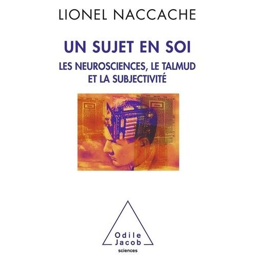 Un Sujet En Soi - Les Neurosciences, Le Talmud Et La Subjectivité