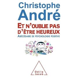 Et N'oublie Pas D'être Heureux - Abécédaire De Psychologie Positive