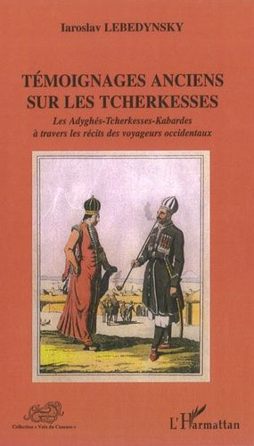 Témoignages Anciens Sur Les Tcherkesses - Les Adyghés-Tcherkesses-Kabardes À Travers Les Récits Des Voyageurs Occidentaux (Xvie-Xixe Siècles)